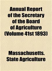 Annual Report of the Secretary of the Board of Agriculture (Volume 41st 1893),1153446065,9781153446068