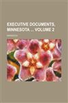 Executive documents, Minnesota  Volume 2,1150109246,9781150109249