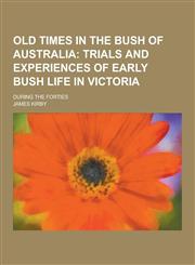 Old Times in the Bush of Australia; During the Forties,1230235299,9781230235295