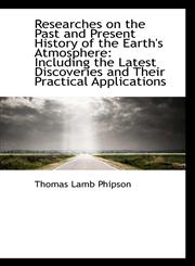 Researches on the Past and Present History of the Earth's Atmosphere Including the Latest Discoveri,1103505319,9781103505319