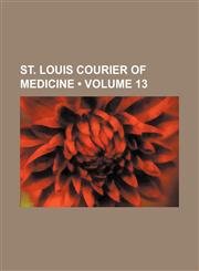 St. Louis Courier of Medicine (Volume 13),1154270173,9781154270174
