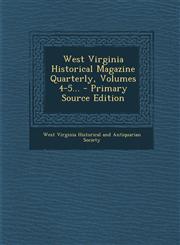 West Virginia Historical Magazine Quarterly, Volumes 4-5... - Primary Source Edition,1294872672,9781294872672