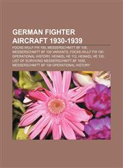 German fighter aircraft 1930-1939 Focke-Wulf Fw 190, Messerschmitt Bf 109, Messerschmitt Bf 109 variants,1155554957,9781155554952