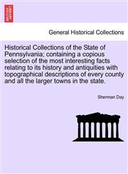Historical Collections of the State of Pennsylvania; containing a copious selection of the most interesting facts relating to its history and antiquities with topographical descriptions of every county and all the larger towns in the state.,1241703191,9781241703196