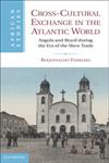 Cross-Cultural Exchange in the Atlantic World Angola and Brazil During the Era of the Slave Trade,0521863309,9780521863308