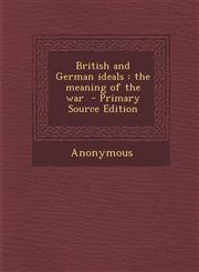 British and German Ideals The Meaning of the War,1289897018,9781289897017