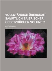 Vollstandige Ubersicht Sammtlich Baierischer Gesetzbucher Volume 2,1234118696,9781234118693
