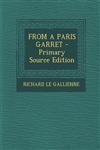 FROM A PARIS GARRET - Primary Source Edition,1293037974,9781293037973