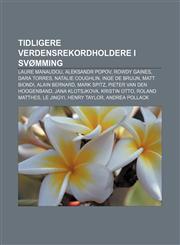 Tidligere verdensrekordholdere i svømming Laure Manaudou, Aleksandr Popov, Rowdy Gaines, Dara Torres, Natalie Coughlin, Inge de Bruijn,1232817627,9781232817628