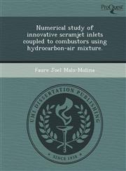 Numerical study of innovative scramjet inlets coupled to combustors using hydrocarbon-air mixture.,1243783389,9781243783387