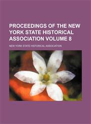 Proceedings of the New York State Historical Association Volume 8,1236233107,9781236233103