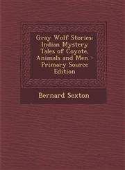 Gray Wolf Stories Indian Mystery Tales of Coyote, Animals and Men,1289418675,9781289418670