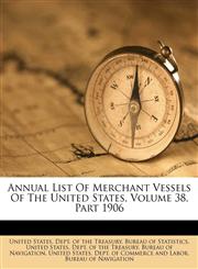 Annual List Of Merchant Vessels Of The United States, Volume 38, Part 1906,1179108892,9781179108896