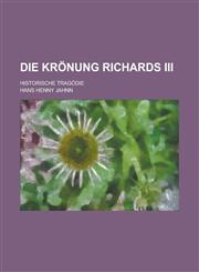 Die Kronung Richards III; Historische Tragodie,1153432889,9781153432887