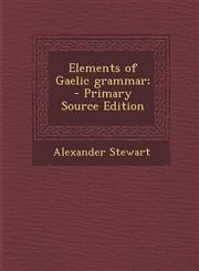 Elements of Gaelic grammar;  - Primary Source Edition,1295714051,9781295714056