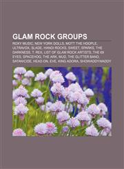 Glam rock groups Roxy Music, New York Dolls, Mott the Hoople, Ultravox, Slade, Hanoi Rocks, Sweet, Sparks, The Darkness, T. Rex,1155200772,9781155200774