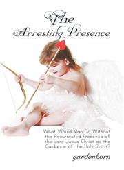 The Arresting Presence What Would Man Do Without the Resurrected Presence of the Lord Jesus Christ as the Guidance of the Holy Spirit?,1424194903,9781424194902