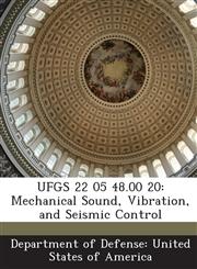 UFGS 22 05 48.00 20 Mechanical Sound, Vibration, and Seismic Control,1288760728,9781288760725
