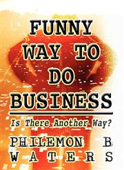 Funny Way to Do Business Is There Another Way?,1462656927,9781462656929