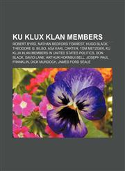 Ku Klux Klan members Robert Byrd, Nathan Bedford Forrest, Hugo Black, Theodore G. Bilbo, Asa Earl Carter, Tom Metzger,1157638260,9781157638261