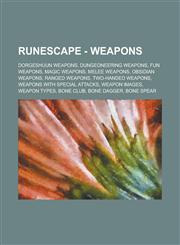 RuneScape - Weapons Dorgeshuun weapons, Dungeoneering Weapons, Fun weapons, Magic weapons, Melee weapons, Obsidian weapons, Ranged weapons, Two-handed weapons, Weapons with Special Attacks, Weapon images, Weapon types, Bone club,1234682990,9781234682996