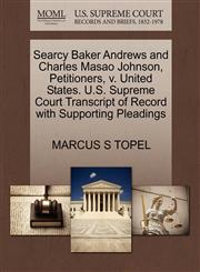 Searcy Baker Andrews and Charles Masao Johnson, Petitioners, v. United States. U.S. Supreme Court Transcript of Record with Supporting Pleadings,1270711288,9781270711285