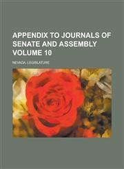 Appendix to journals of Senate and Assembly Volume 10,1230152091,9781230152097