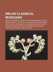 Welsh classical musicians Welsh composers, Welsh conductors (music), Welsh opera singers, Guto Puw, Alun Hoddinott, Amy Evans, Bryn Terfel,115801161X,9781158011612