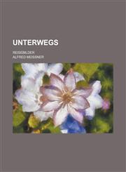 Unterwegs; Reisebilder,1234906260,9781234906269