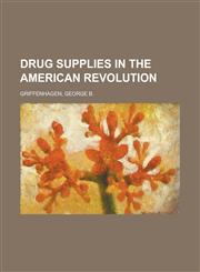 Drug Supplies in the American Revolution,1153802058,9781153802055