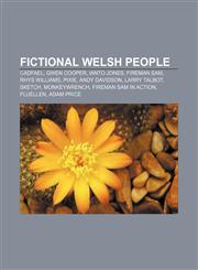 Fictional Welsh people Cadfael, Gwen Cooper, Ianto Jones, Fireman Sam, Rhys Williams, Pixie, Andy Davidson, Larry Talbot, Sketch, Monkeywrench,1156469740,9781156469743