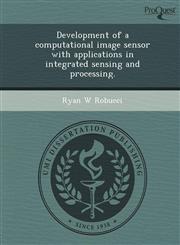 Development of a computational image sensor with applications in integrated sensing and processing.,1243783397,9781243783394