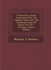 Preliminary Stock Assessment for the Abalone Taken Off the Southeast Coast of Oman FTP 357 - Primary Source Edition,1293057045,9781293057049