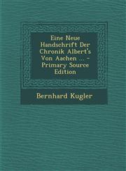Eine Neue Handschrift Der Chronik Albert's Von Aachen ... - Primary Source Edition,1293066982,9781293066980