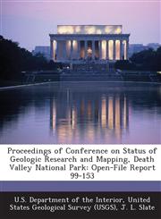 Proceedings of Conference on Status of Geologic Research and Mapping, Death Valley National Park Open-File Report 99-153,1288757360,9781288757367