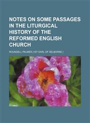 Notes on some passages in the liturgical history of the reformed English Church,1152855646,9781152855649