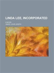 Linda Lee, Incorporated; A Novel,1150568259,9781150568251
