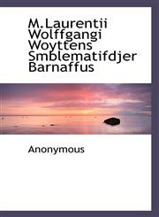M.Laurentii Wolffgangi Woyttens Smblematifdjer Barnaffus,1116936399,9781116936391