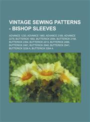 Vintage Sewing Patterns - Bishop Sleeves Advance 1230, Advance 1960, Advance 2189, Advance 2279, Butterick 1902, Butterick 2094, Butterick 2158, Butterick 2354, Butterick 2413, Butterick 2466, Butterick 2481, Butterick 2640, Butterick 2941,1234687372,9781234687373