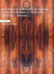 Narrative of a Mission to Central Africa Performed in the Years 1850-51   Volume 1,1434607275,9781434607270