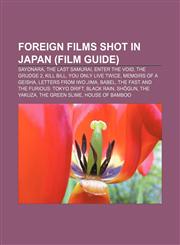 Foreign films shot in Japan (Film Guide) Sayonara, The Last Samurai, Enter the Void, The Grudge 2, Kill Bill, You Only Live Twice,1155554477,9781155554471