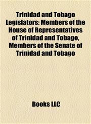 Trinidad and Tobago Legislators Members of the House of Representatives of Trinidad and Tobago, Members of the Senate of Trinidad and Tobago,1158185979,9781158185979