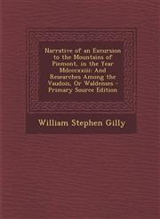 Narrative of an Excursion to the Mountains of Piemont, in the Year MDCCCXXIII And Researches Among the Vaudois, or Waldenses,1289760705,9781289760700