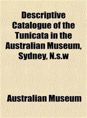 Descriptive Catalogue of the Tunicata in the Australian Museum, Sydney, N.s.w,1153341336,9781153341332
