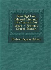 New light on Manuel Lisa and the Spanish fur trade  - Primary Source Edition,1295771144,9781295771141