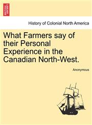 What Farmers say of their Personal Experience in the Canadian North-West.,1241346305,9781241346300