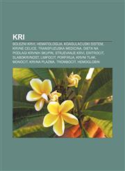 Kri Bolezni krvi, Hematologija, Koagulacijski sistem, Krvne celice, Transfuzijska medicina, Dieta na podlagi krvnih skupin, Strjevanje krvi,1233010891,9781233010899