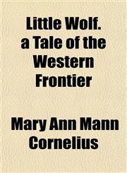 Little Wolf. a Tale of the Western Frontier,1152391607,9781152391604