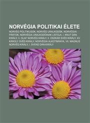 Norvegia Politikai Elete Norveg Politikusok, Norveg Uralkodok, Norvegiai Partok, Norvegia Uralkodoinak Listaja, I. Knut Dan Kiraly,1232910007,9781232910008