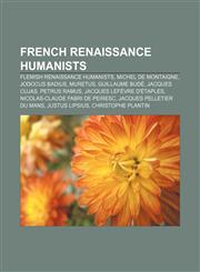 French Renaissance humanists Flemish Renaissance humanists, Michel de Montaigne, Jodocus Badius, Muretus, Guillaume Budé, Jacques Cujas,1155829859,9781155829852